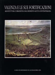 Valenza e le sue fortificazioni - Fondazione Cassa di Risparmio di Alessandria | Fondazione CRA