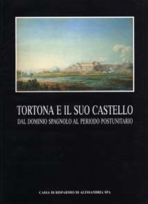 Tortona e il suo castello - Fondazione Cassa di Risparmio di Alessandria | Fondazione CRA