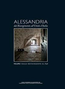 Alessandria dal Risorgimento all'Uinità d'Italia - Fondazione Cassa di Risparmio di Alessandria | Fondazione CRA