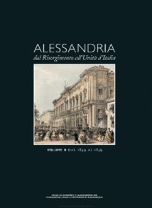 Alessandria dal Risorgimento all'Uinità d'Italia - Fondazione Cassa di Risparmio di Alessandria | Fondazione CRA